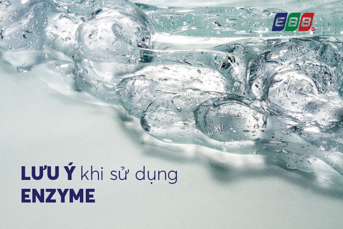 Lưu ý khi sử dụng enzyme