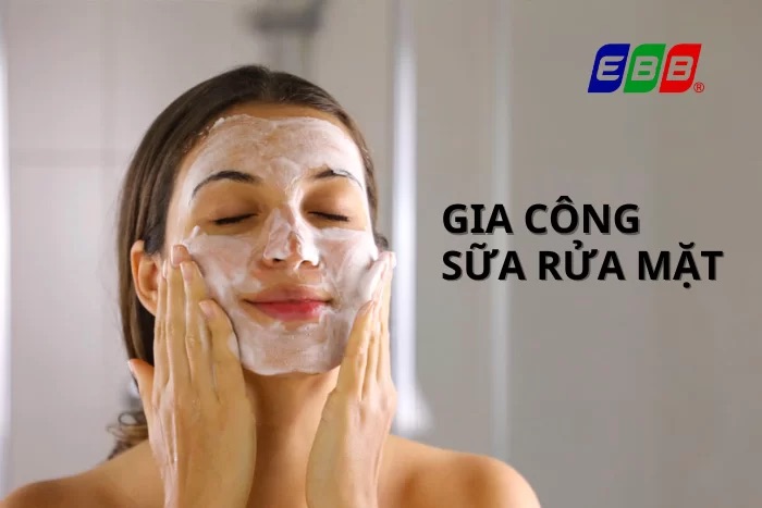 Định nghĩa gia công sữa rửa mặt 